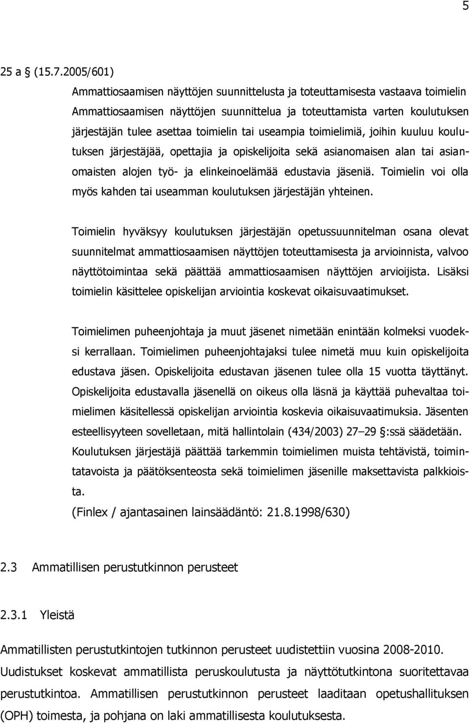 toimielin tai useampia toimielimiä, joihin kuuluu koulutuksen järjestäjää, opettajia ja opiskelijoita sekä asianomaisen alan tai asianomaisten alojen työ- ja elinkeinoelämää edustavia jäseniä.