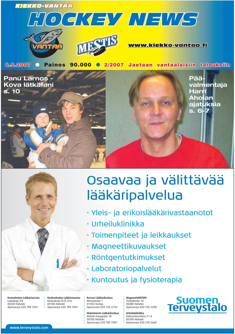 fysioterapia Kannelmäen Lääkäriasema Laulukuja 4 B 00420 Helsinki Ajanvaraus 020 789 7001 Keskuskadun Lääkäriasema Keskuskatu 8 (5.