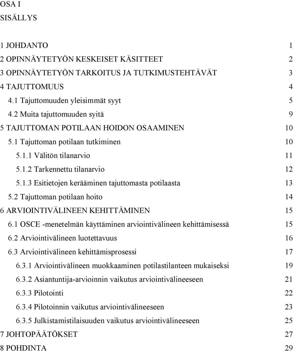 2 Tajuttoman potilaan hoito 14 6 ARVIOINTIVÄLINEEN KEHITTÄMINEN 15 6.1 OSCE -menetelmän käyttäminen arviointivälineen kehittämisessä 15 6.2 Arviointivälineen luotettavuus 16 6.