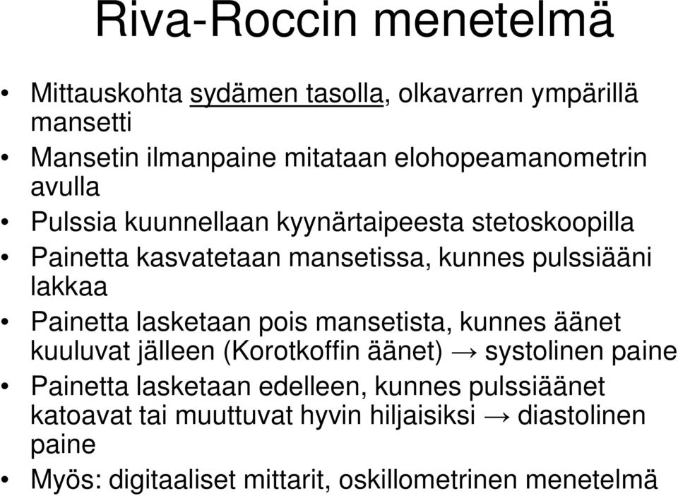 lakkaa Painetta lasketaan pois mansetista, kunnes äänet kuuluvat jälleen (Korotkoffin äänet) systolinen paine Painetta