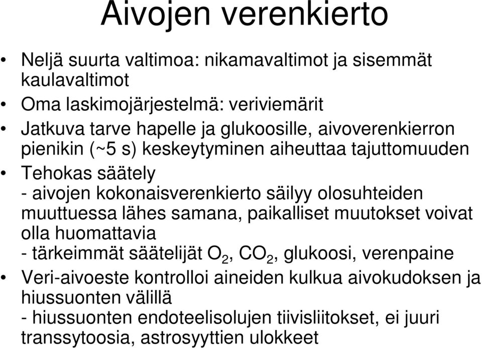 olosuhteiden muuttuessa lähes samana, paikalliset muutokset voivat olla huomattavia - tärkeimmät säätelijät O 2, CO 2, glukoosi, verenpaine