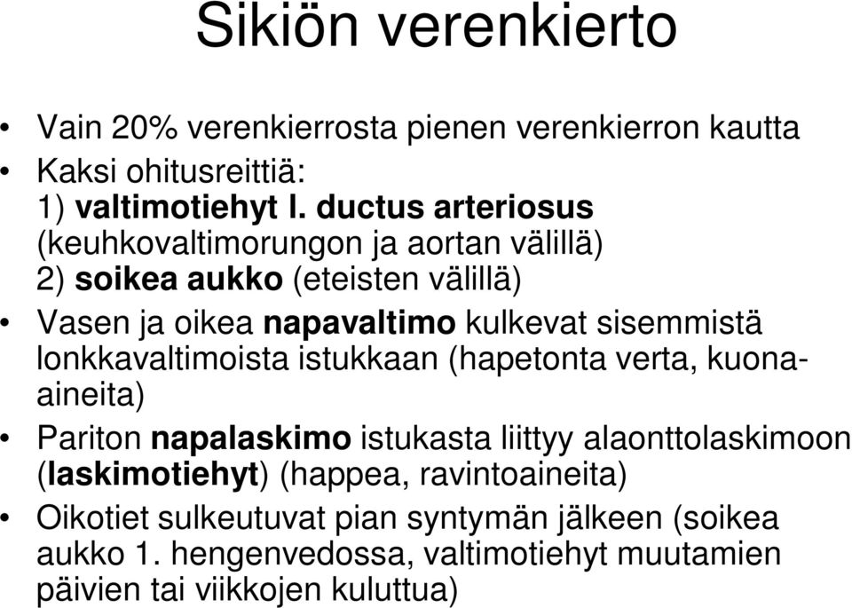 sisemmistä lonkkavaltimoista istukkaan (hapetonta verta, kuonaaineita) Pariton napalaskimo istukasta liittyy alaonttolaskimoon