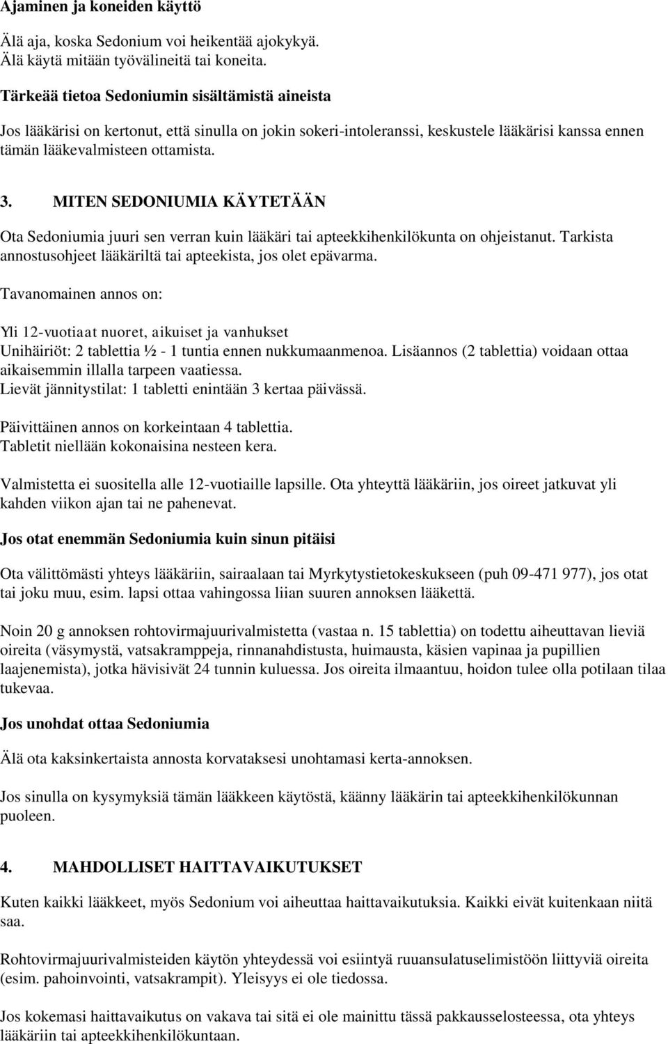 MITEN SEDONIUMIA KÄYTETÄÄN Ota Sedoniumia juuri sen verran kuin lääkäri tai apteekkihenkilökunta on ohjeistanut. Tarkista annostusohjeet lääkäriltä tai apteekista, jos olet epävarma.