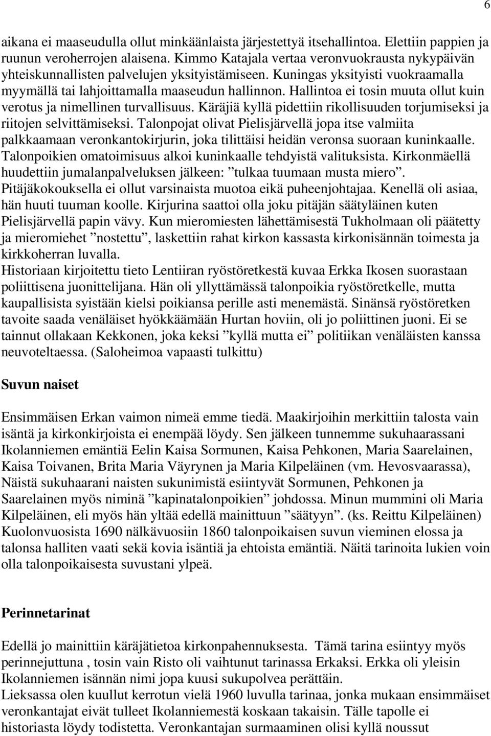 Hallintoa ei tosin muuta ollut kuin verotus ja nimellinen turvallisuus. Käräjiä kyllä pidettiin rikollisuuden torjumiseksi ja riitojen selvittämiseksi.