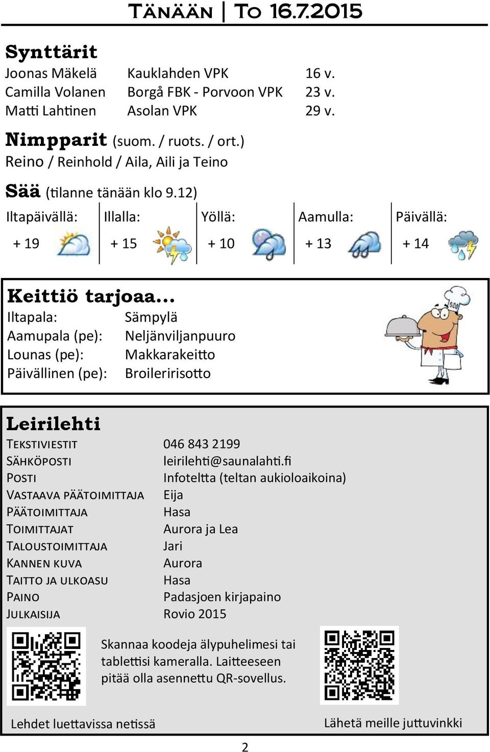 12) Iltapäivällä: Illalla: Yöllä: Aamulla: Päivällä: + 19 + 15 + 10 + 13 + 14 Keittiö tarjoaa Iltapala: Aamupala (pe): Lounas (pe): Päivällinen (pe): Leirilehti Sämpylä Neljänviljanpuuro