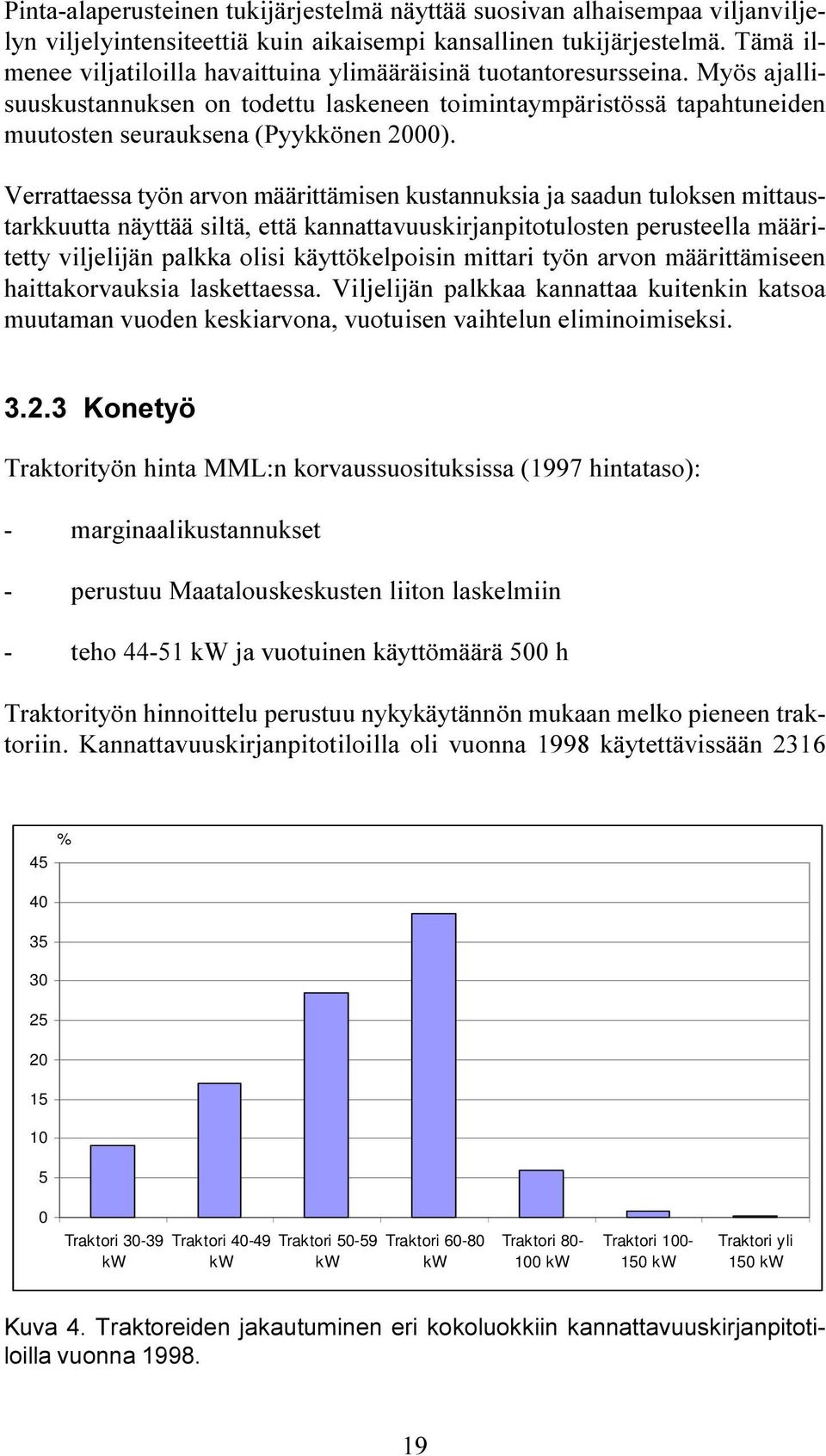 Verrattaessa työn arvon määrittämisen kustannuksia ja saadun tuloksen mittaustarkkuutta näyttää siltä, että kannattavuuskirjanpitotulosten perusteella määritetty viljelijän palkka olisi