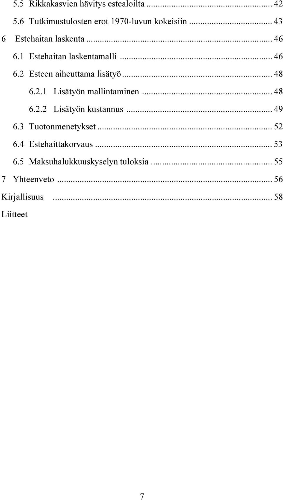 .. 48 6.2.1 Lisätyön mallintaminen... 48 6.2.2 Lisätyön kustannus... 49 6.3 Tuotonmenetykset... 52 6.