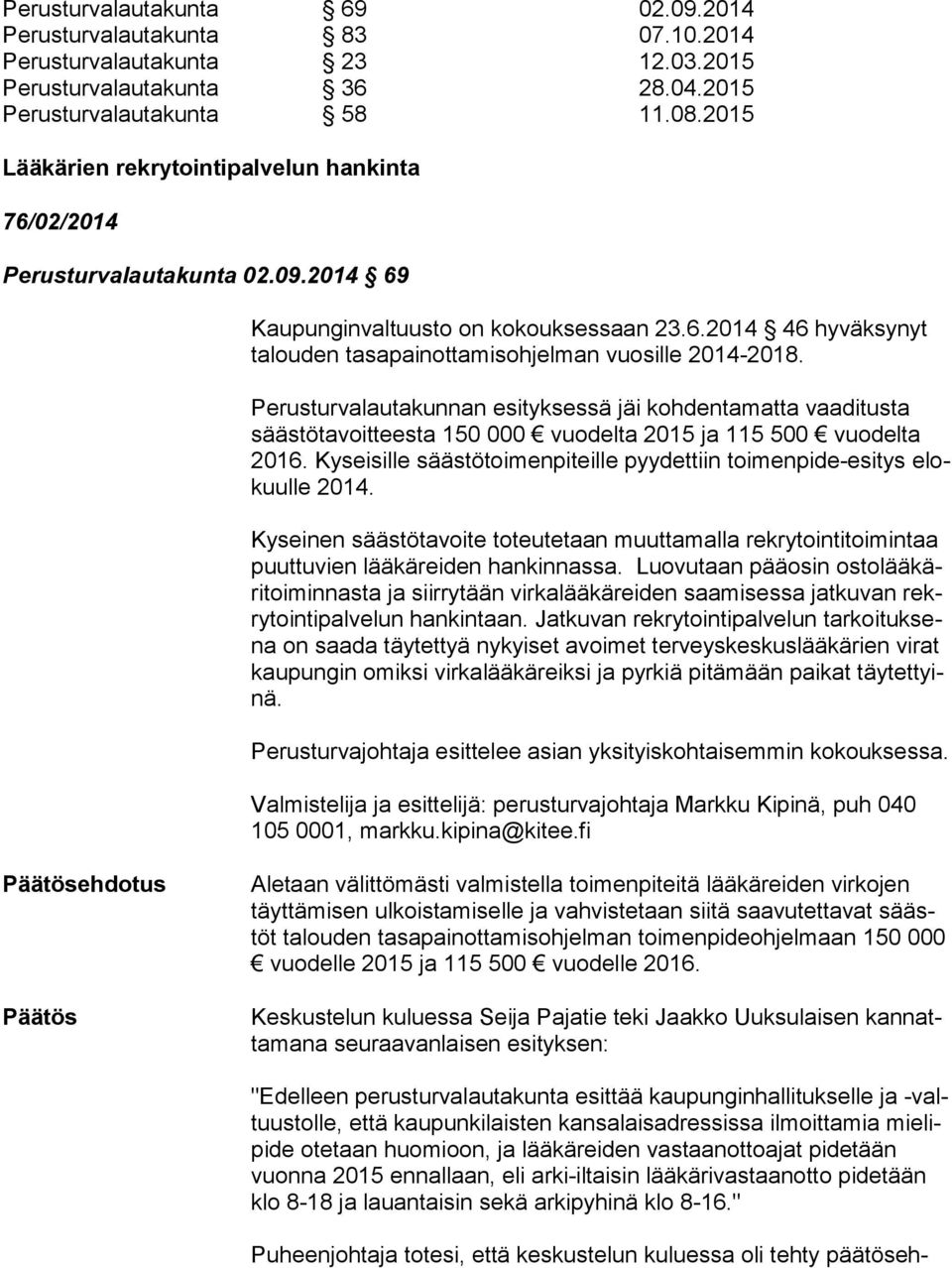 Perusturvalautakunnan esityksessä jäi kohdentamatta vaaditusta sääs tö ta voit tees ta 150 000 vuodelta 2015 ja 115 500 vuodelta 2016.