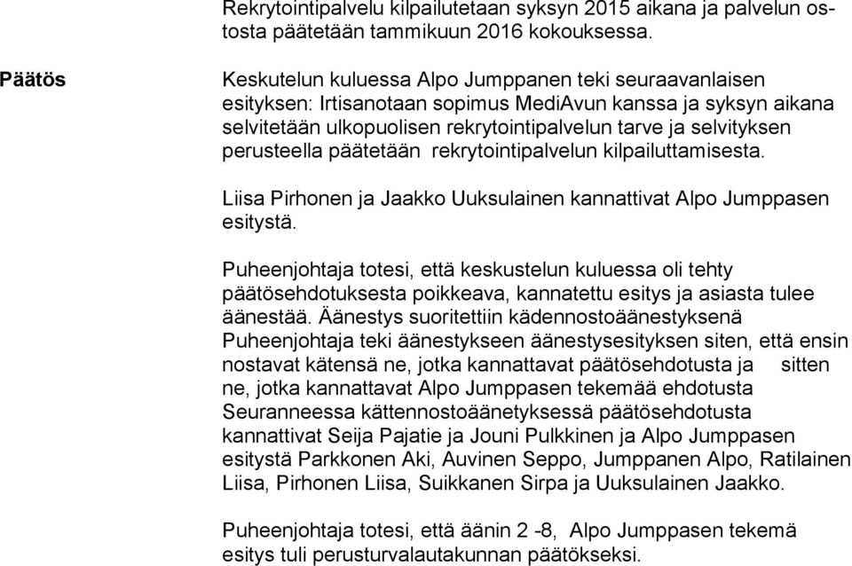 päätetään rekrytointipalvelun kilpailuttamisesta. Liisa Pirhonen ja Jaakko Uuksulainen kannattivat Alpo Jumppasen esitystä.