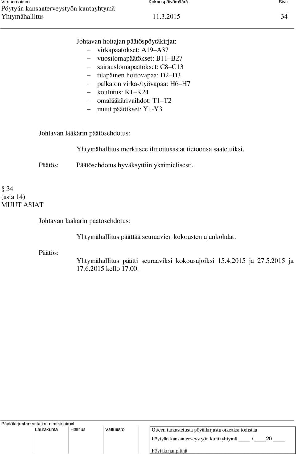 tilapäinen hoitovapaa: D2 D3 palkaton virka-/työvapaa: H6 H7 koulutus: K1 K24 omalääkärivaihdot: T1 T2 muut päätökset: Y1-Y3