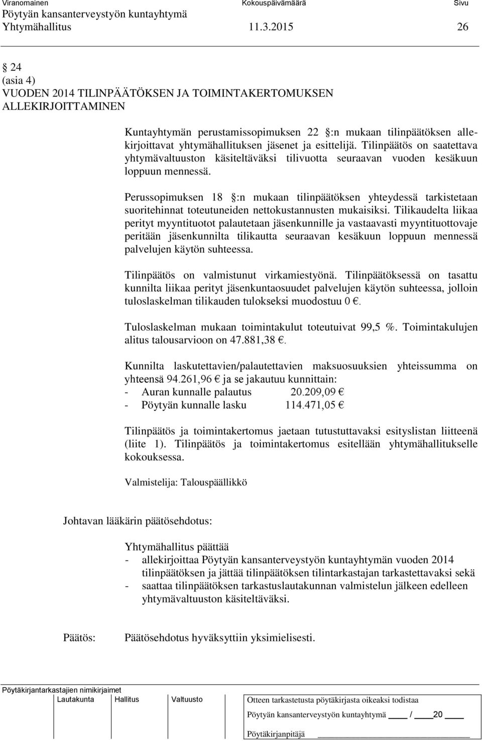 esittelijä. Tilinpäätös on saatettava yhtymävaltuuston käsiteltäväksi tilivuotta seuraavan vuoden kesäkuun loppuun mennessä.