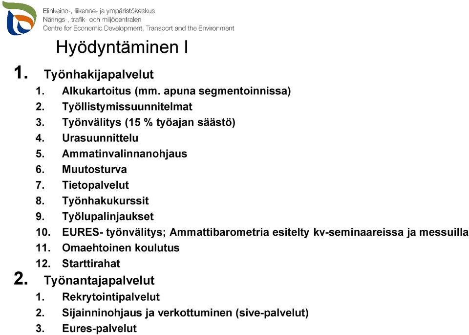 Työnhakukurssit 9. Työlupalinjaukset 10. EURES- työnvälitys; Ammattibarometria esitelty kv-seminaareissa ja messuilla 11.