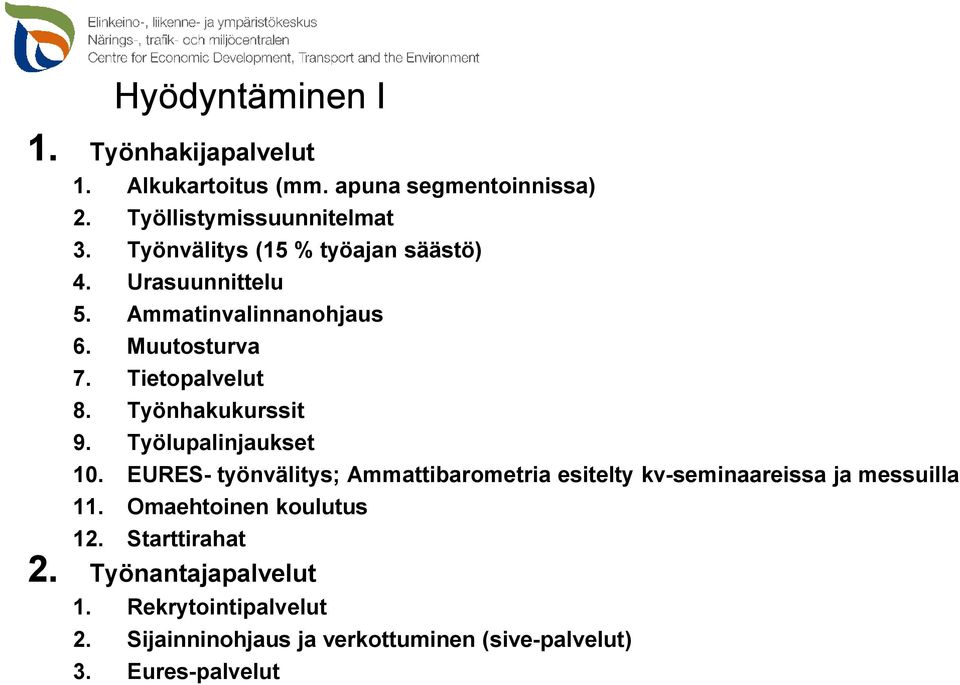 Työnhakukurssit 9. Työlupalinjaukset 10. EURES- työnvälitys; Ammattibarometria esitelty kv-seminaareissa ja messuilla 11.