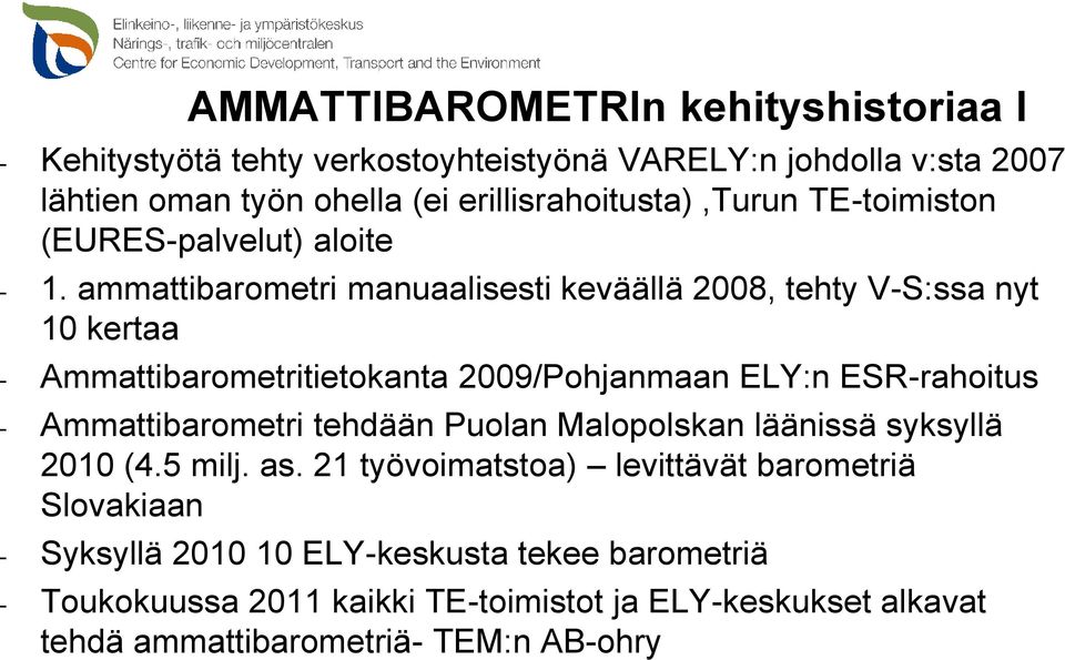 ammattibarometri manuaalisesti keväällä 2008, tehty V-S:ssa nyt 10 kertaa - Ammattibarometritietokanta 2009/Pohjanmaan ELY:n ESR-rahoitus - Ammattibarometri