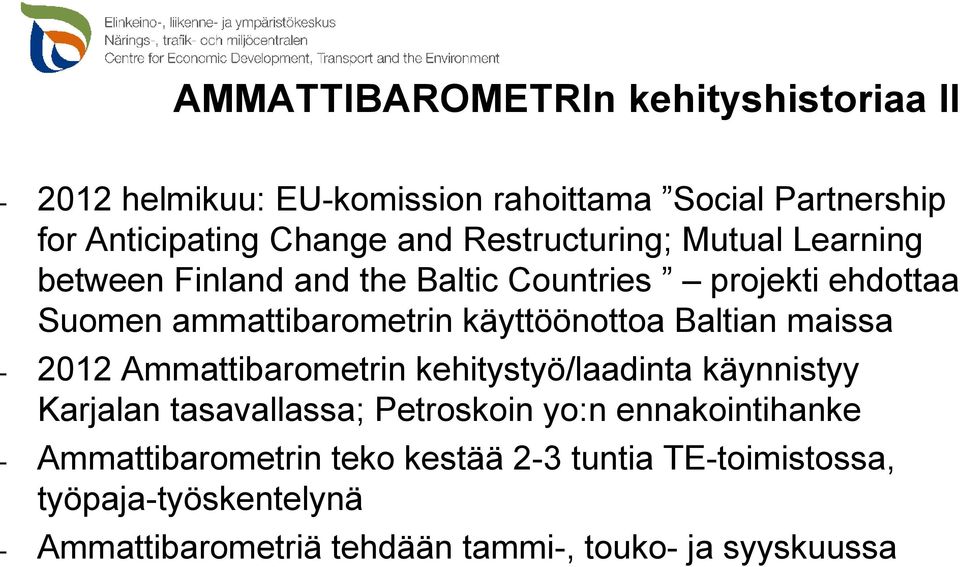 Baltian maissa - 2012 Ammattibarometrin kehitystyö/laadinta käynnistyy Karjalan tasavallassa; Petroskoin yo:n ennakointihanke -