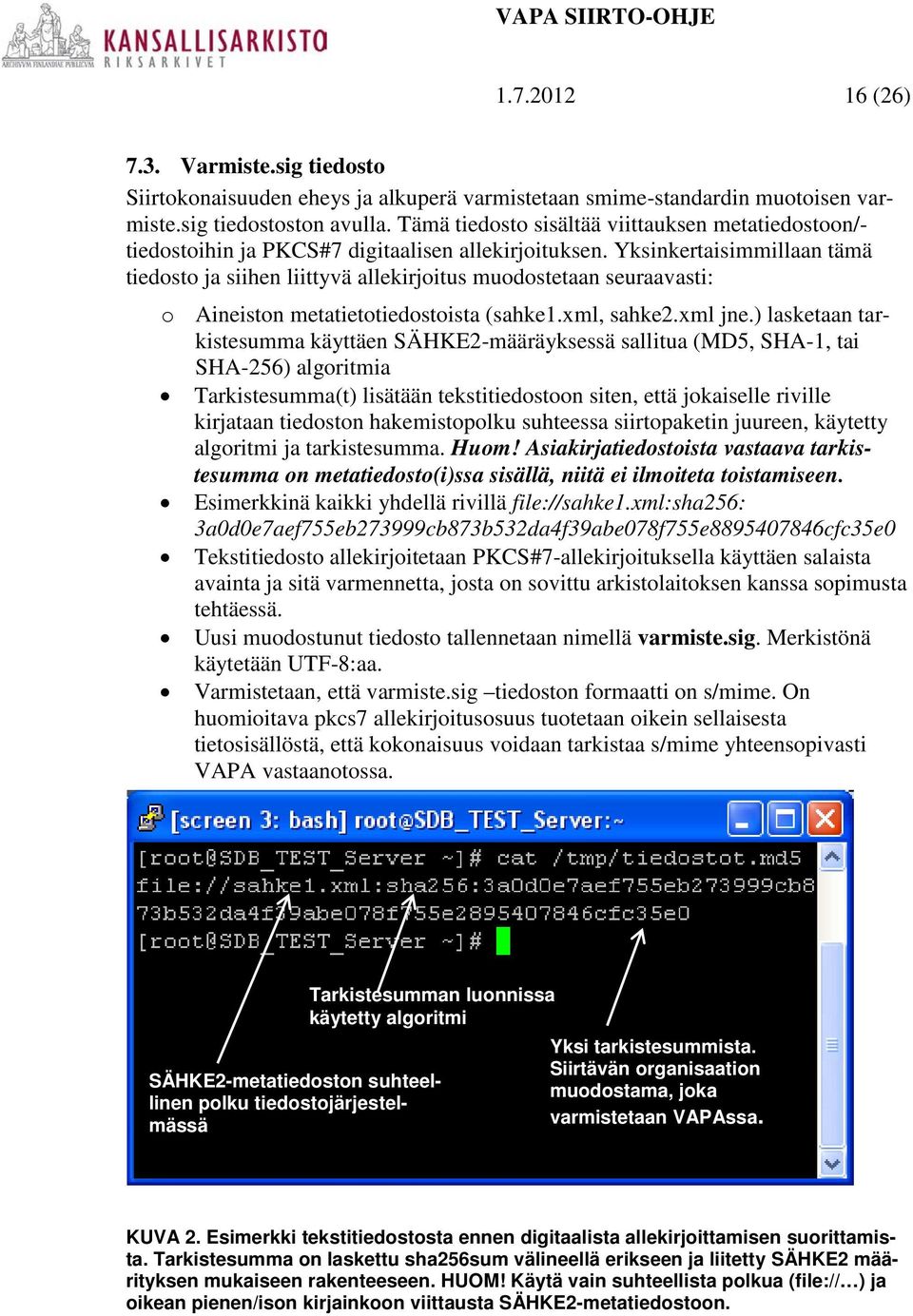 Yksinkertaisimmillaan tämä tiedosto ja siihen liittyvä allekirjoitus muodostetaan seuraavasti: o Aineiston metatietotiedostoista (sahke1.xml, sahke2.xml jne.