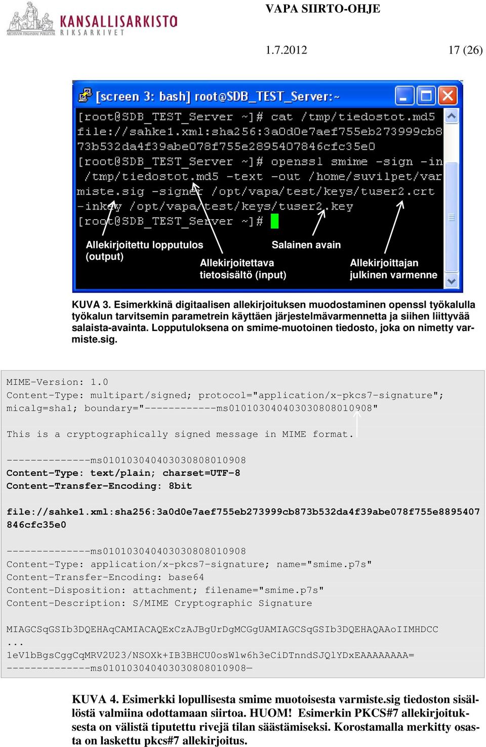 Lopputuloksena on smime-muotoinen tiedosto, joka on nimetty varmiste.sig. MIME-Version: 1.