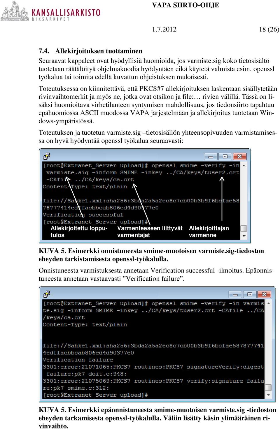 Toteutuksessa on kiinnitettävä, että PKCS#7 allekirjoituksen laskentaan sisällytetään rivinvaihtomerkit ja myös ne, jotka ovat otsikon ja file: rivien välillä.