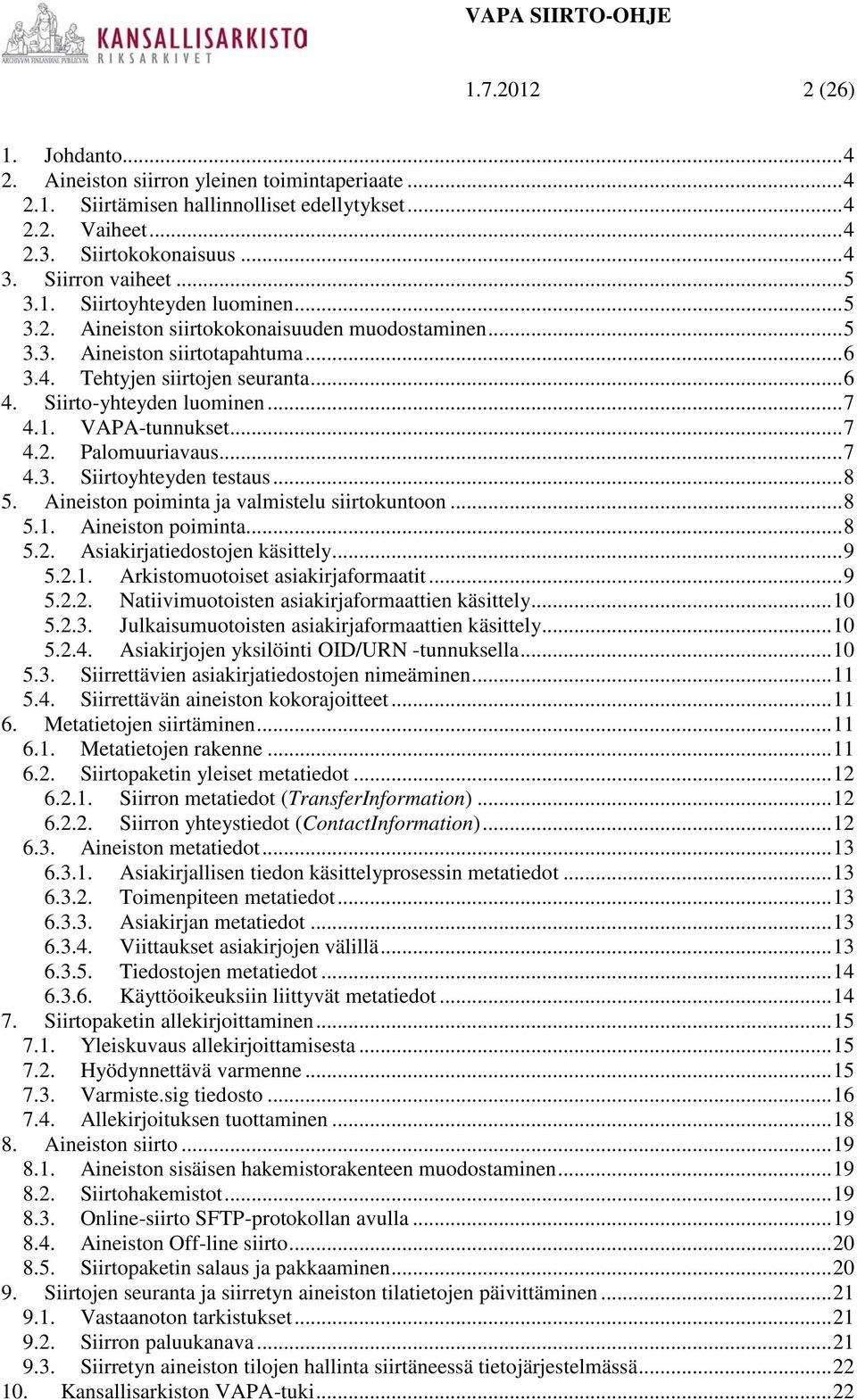 1. VAPA-tunnukset... 7 4.2. Palomuuriavaus... 7 4.3. Siirtoyhteyden testaus... 8 5. Aineiston poiminta ja valmistelu siirtokuntoon... 8 5.1. Aineiston poiminta... 8 5.2. Asiakirjatiedostojen käsittely.