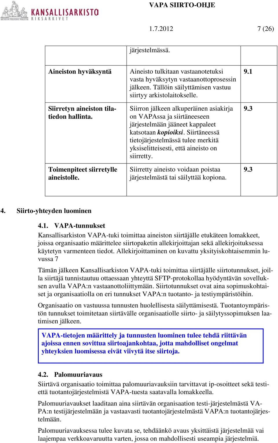 Siirron jälkeen alkuperäinen asiakirja on VAPAssa ja siirtäneeseen järjestelmään jääneet kappaleet katsotaan kopioiksi.