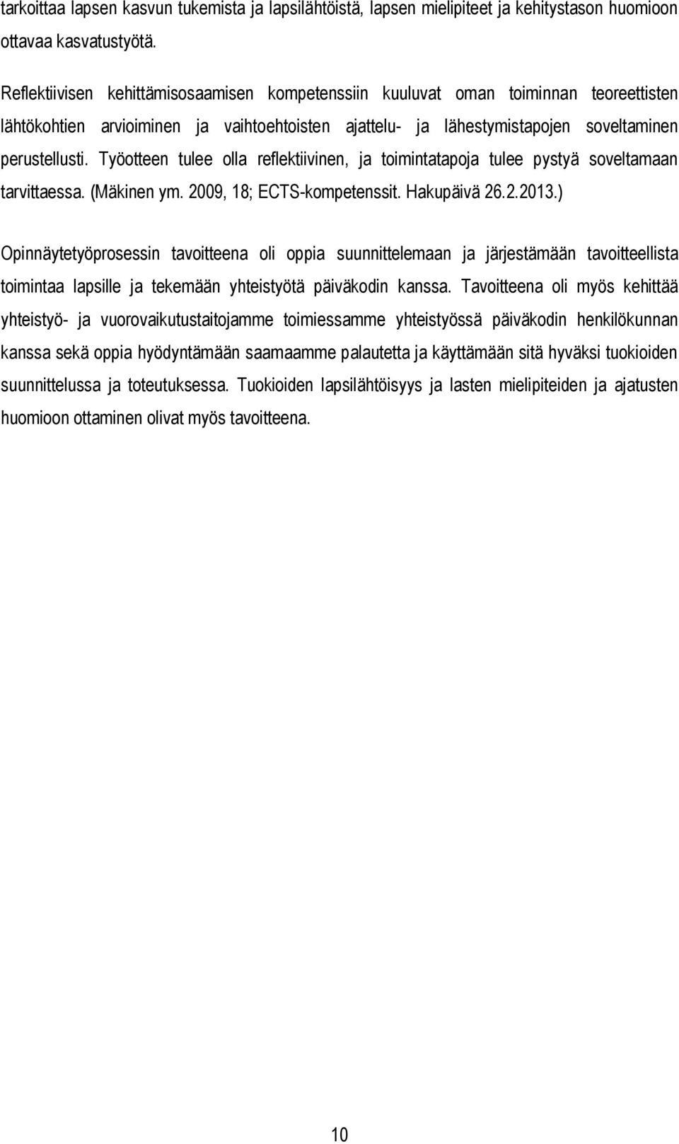 Työotteen tulee olla reflektiivinen, ja toimintatapoja tulee pystyä soveltamaan tarvittaessa. (Mäkinen ym. 2009, 18; ECTS-kompetenssit. Hakupäivä 26.2.2013.