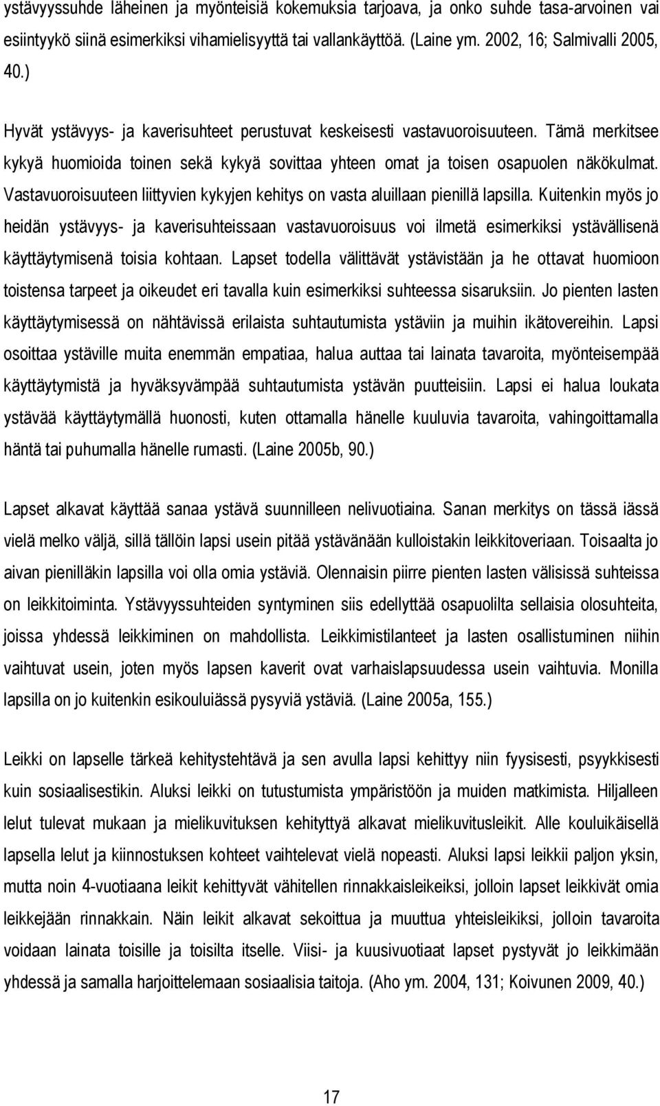 Vastavuoroisuuteen liittyvien kykyjen kehitys on vasta aluillaan pienillä lapsilla.