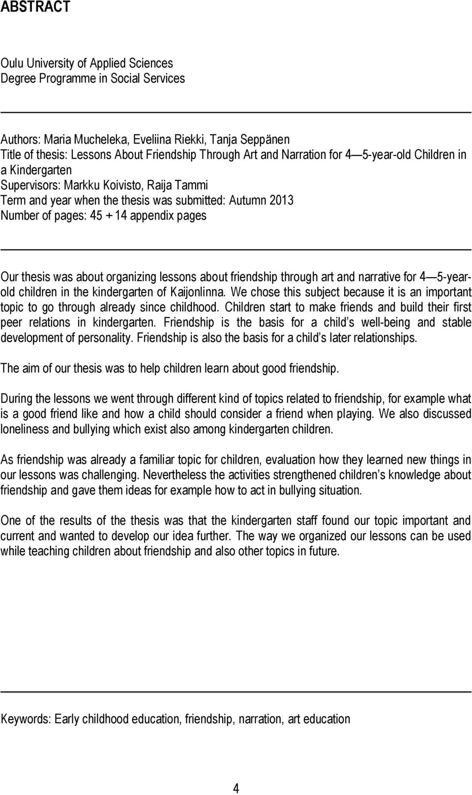 thesis was about organizing lessons about friendship through art and narrative for 4 5-yearold children in the kindergarten of Kaijonlinna.