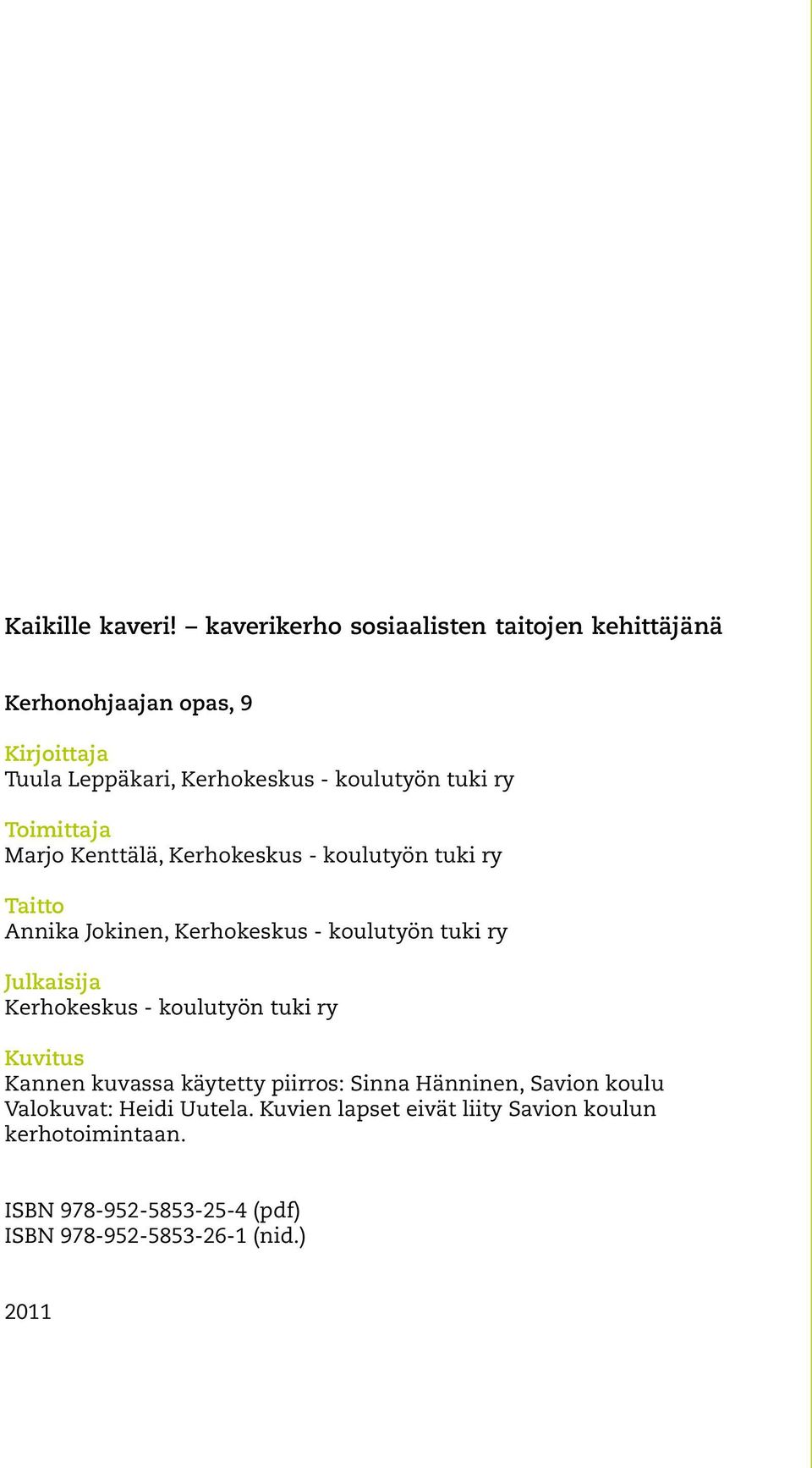 Toimittaja Marjo Kenttälä, Kerhokeskus - koulutyön tuki ry Taitto Annika Jokinen, Kerhokeskus - koulutyön tuki ry Julkaisija