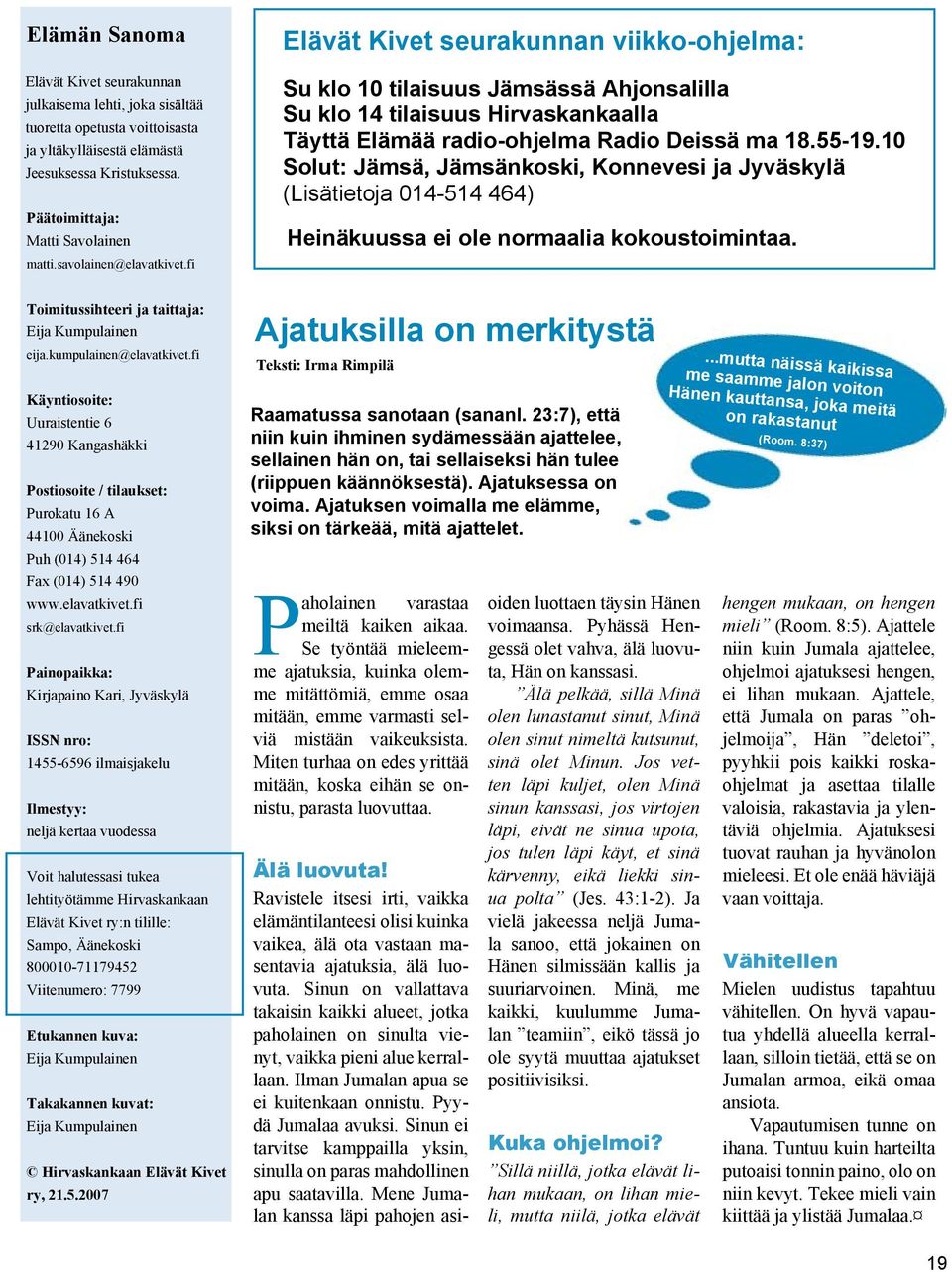 10 Solut: Jämsä, Jämsänkoski, Konnevesi ja Jyväskylä (Lisätietoja 014-514 464) Heinäkuussa ei ole normaalia kokoustoimintaa. Toimitussihteeri ja taittaja: Eija Kumpulainen eija.