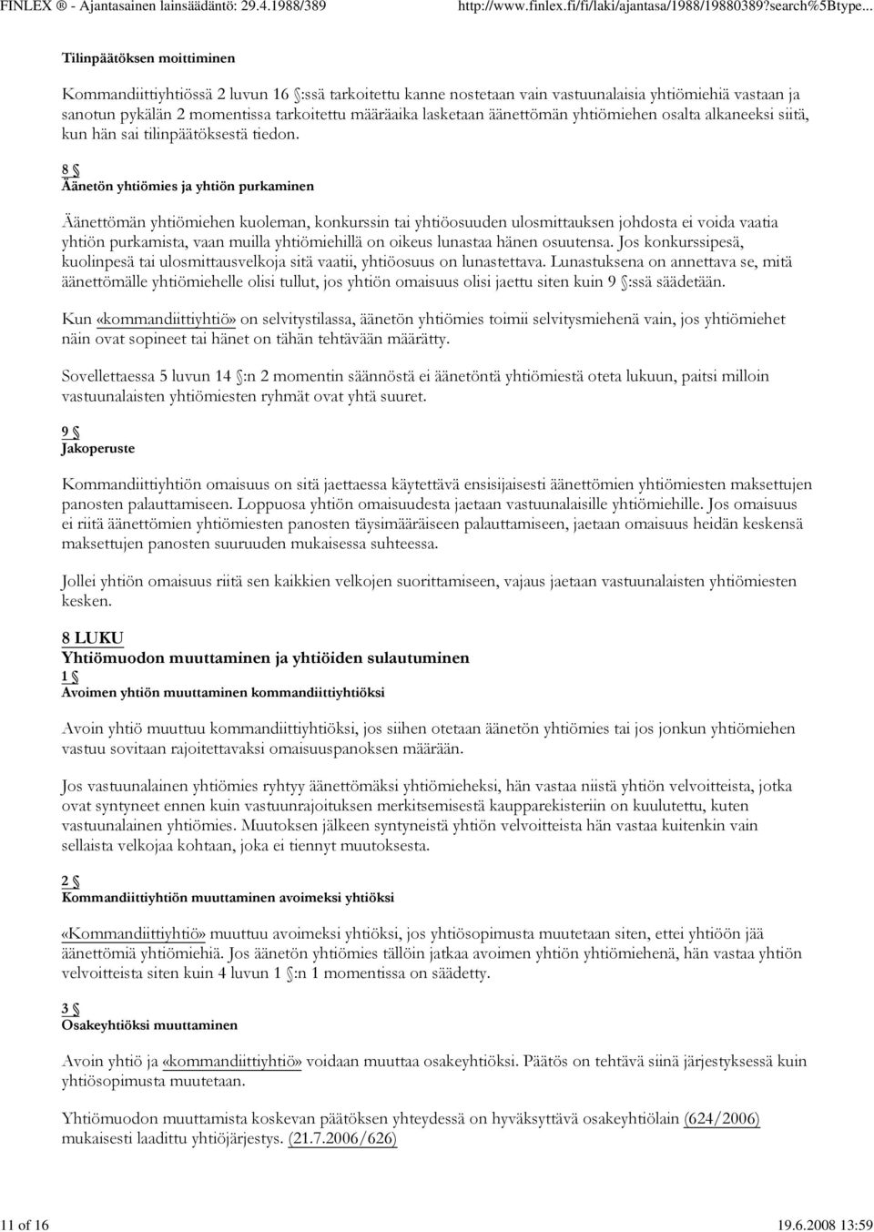 määräaika lasketaan äänettömän yhtiömiehen osalta alkaneeksi siitä, kun hän sai tilinpäätöksestä tiedon.
