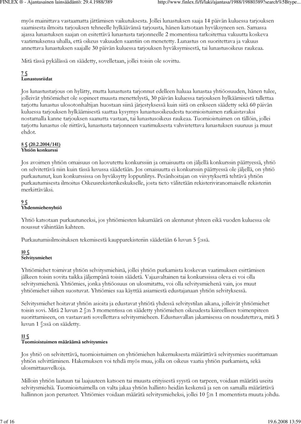 Samassa ajassa lunastuksen saajan on esitettävä lunastusta tarjonneelle 2 momentissa tarkoitettua vakuutta koskeva vaatimuksensa uhalla, että oikeus vakuuden saantiin on menetetty.