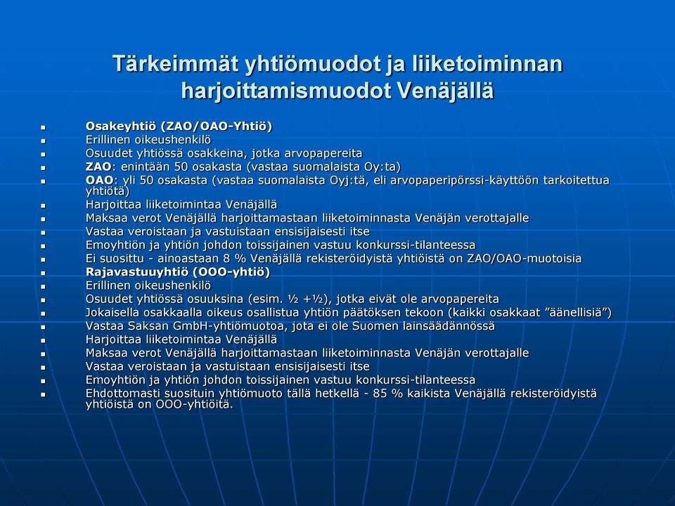 harjoittamastaan liiketoiminnasta Venäjän verottajalle Vastaa veroistaan ja vastuistaan ensisijaisesti itse Emoyhtiön ja yhtiön johdon toissijainen vastuu konkurssi-tilanteessa Ei suosittu -