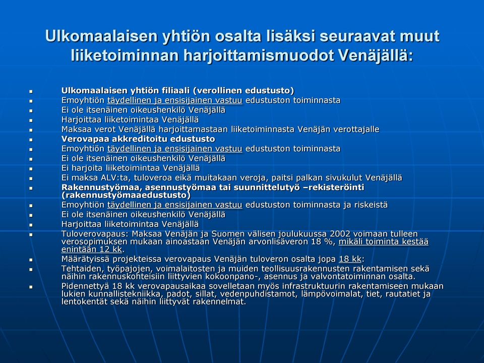 akkreditoitu edustusto Emoyhtiön täydellinen ja ensisijainen vastuu edustuston toiminnasta Ei ole itsenäinen oikeushenkilö Venäjällä Ei harjoita liiketoimintaa Venäjällä Ei maksa ALV:ta, tuloveroa