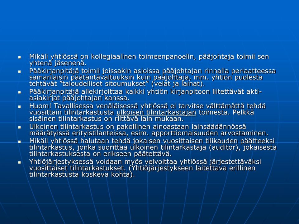 Pääkirjanpitäjä allekirjoittaa kaikki yhtiön kirjanpitoon liitettävät aktiasiakirjat pääjohtajan kanssa. Huom!