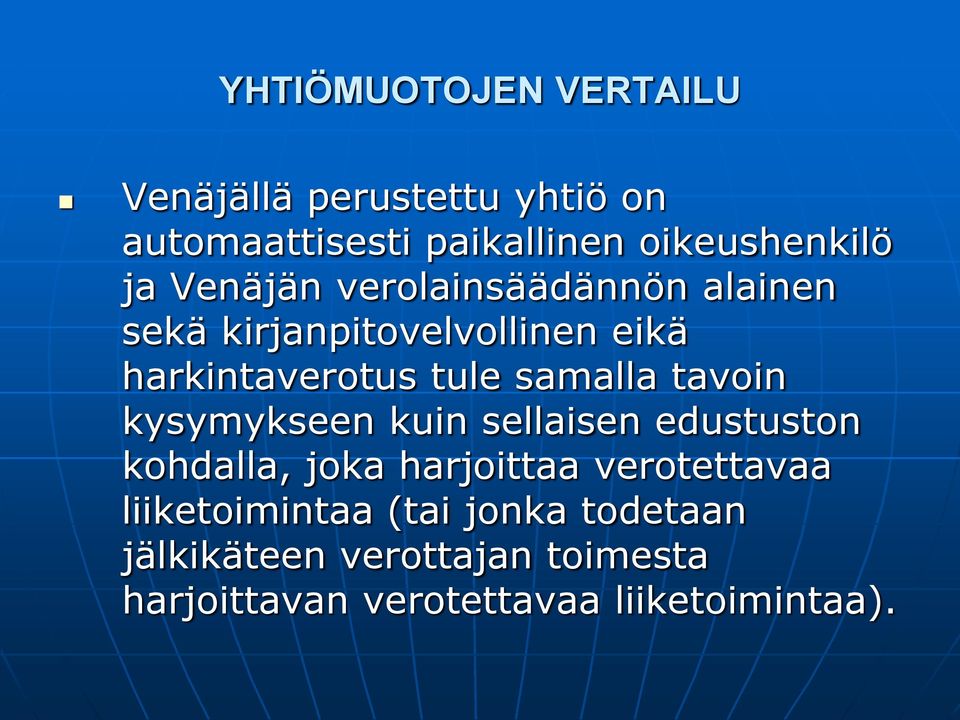 samalla tavoin kysymykseen kuin sellaisen edustuston kohdalla, joka harjoittaa verotettavaa