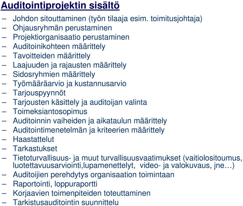 Työmääräarvio ja kustannusarvio Tarjouspyynnöt Tarjousten käsittely ja auditoijan valinta Toimeksiantosopimus Auditoinnin vaiheiden ja aikataulun määrittely Auditointimenetelmän ja kriteerien