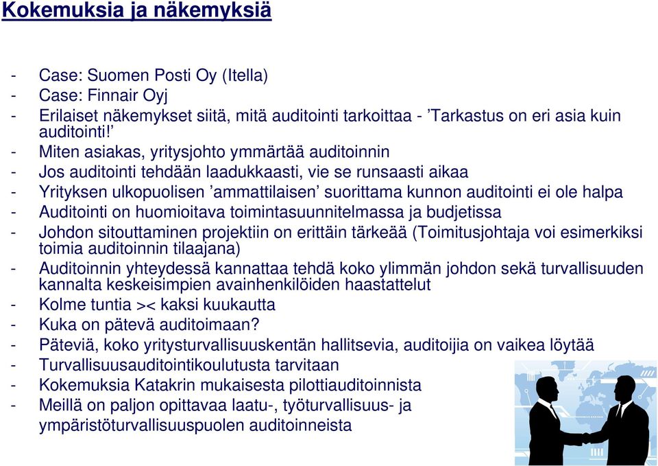 Auditointi on huomioitava toimintasuunnitelmassa ja budjetissa - Johdon sitouttaminen projektiin on erittäin tärkeää (Toimitusjohtaja voi esimerkiksi toimia auditoinnin tilaajana) - Auditoinnin