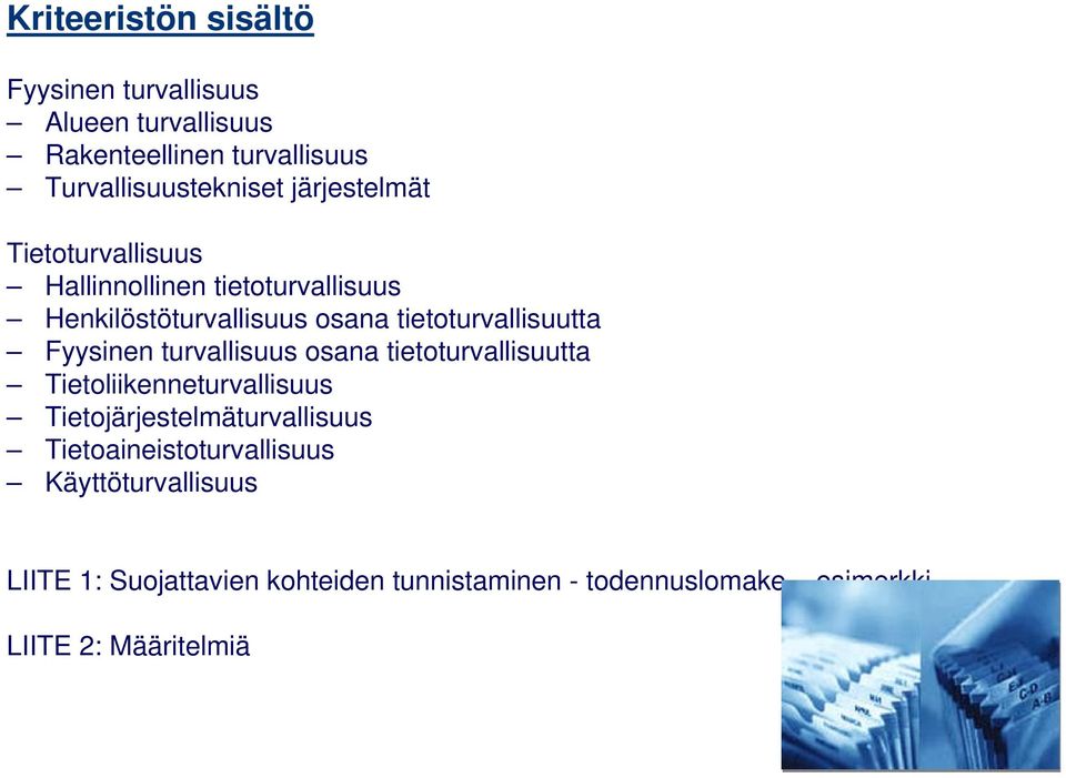 Fyysinen turvallisuus osana tietoturvallisuutta Tietoliikenneturvallisuus Tietojärjestelmäturvallisuus