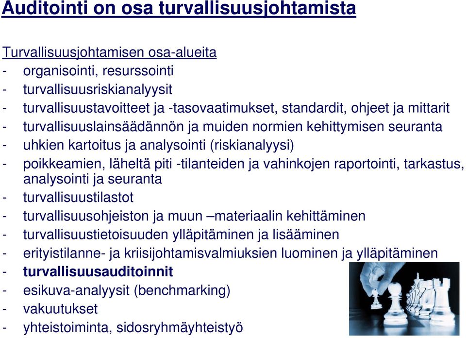 -tilanteiden ja vahinkojen raportointi, tarkastus, analysointi ja seuranta - turvallisuustilastot - turvallisuusohjeiston ja muun materiaalin kehittäminen - turvallisuustietoisuuden