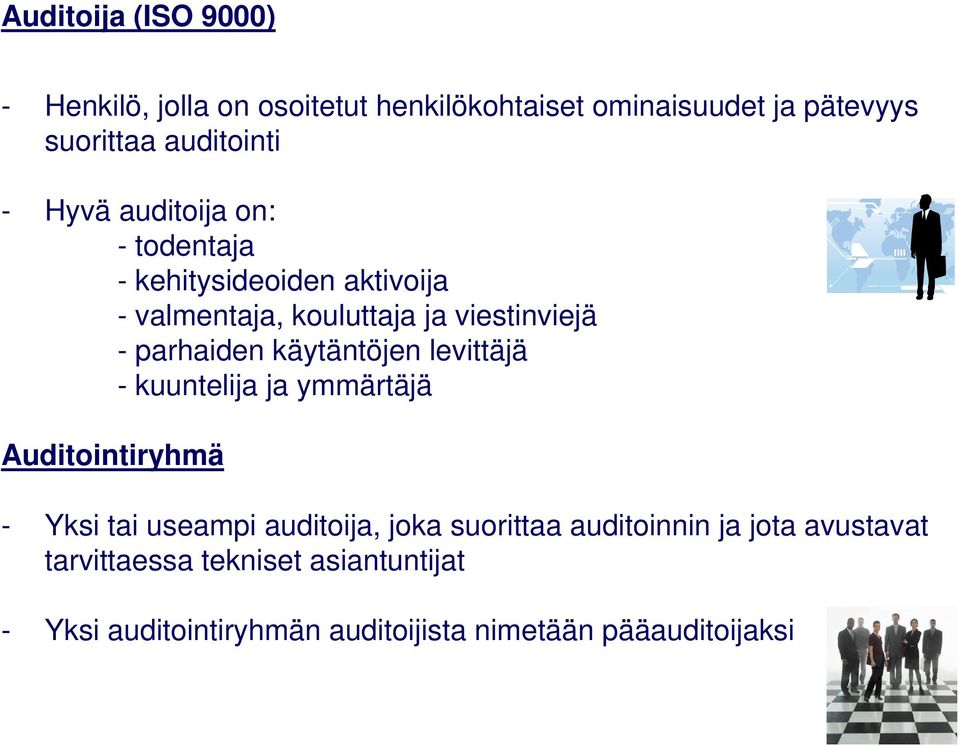 käytäntöjen levittäjä - kuuntelija ja ymmärtäjä Auditointiryhmä - Yksi tai useampi auditoija, joka suorittaa