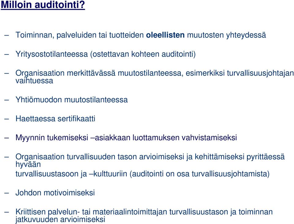 muutostilanteessa, esimerkiksi turvallisuusjohtajan vaihtuessa Yhtiömuodon muutostilanteessa Haettaessa sertifikaatti Myynnin tukemiseksi asiakkaan