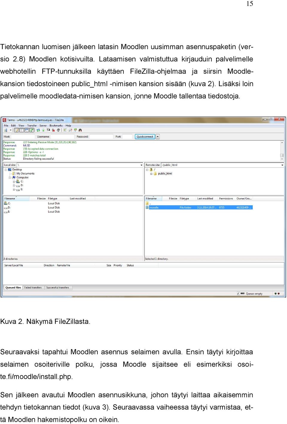 Lisäksi loin palvelimelle moodledata-nimisen kansion, jonne Moodle tallentaa tiedostoja. Kuva 2. Näkymä FileZillasta. Seuraavaksi tapahtui Moodlen asennus selaimen avulla.