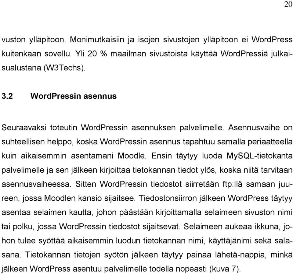 Asennusvaihe on suhteellisen helppo, koska WordPressin asennus tapahtuu samalla periaatteella kuin aikaisemmin asentamani Moodle.