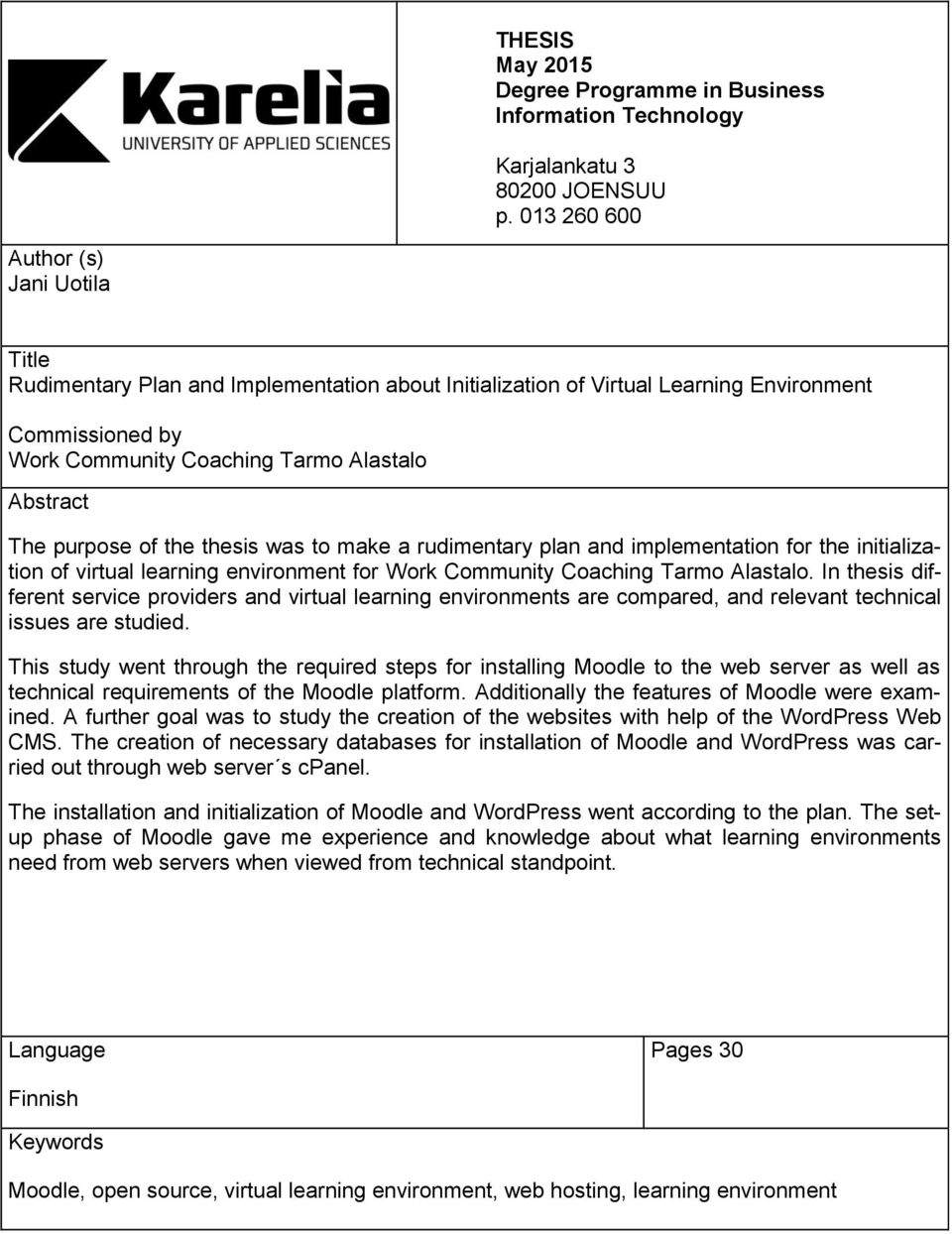 purpose of the thesis was to make a rudimentary plan and implementation for the initialization of virtual learning environment for Work Community Coaching Tarmo Alastalo.