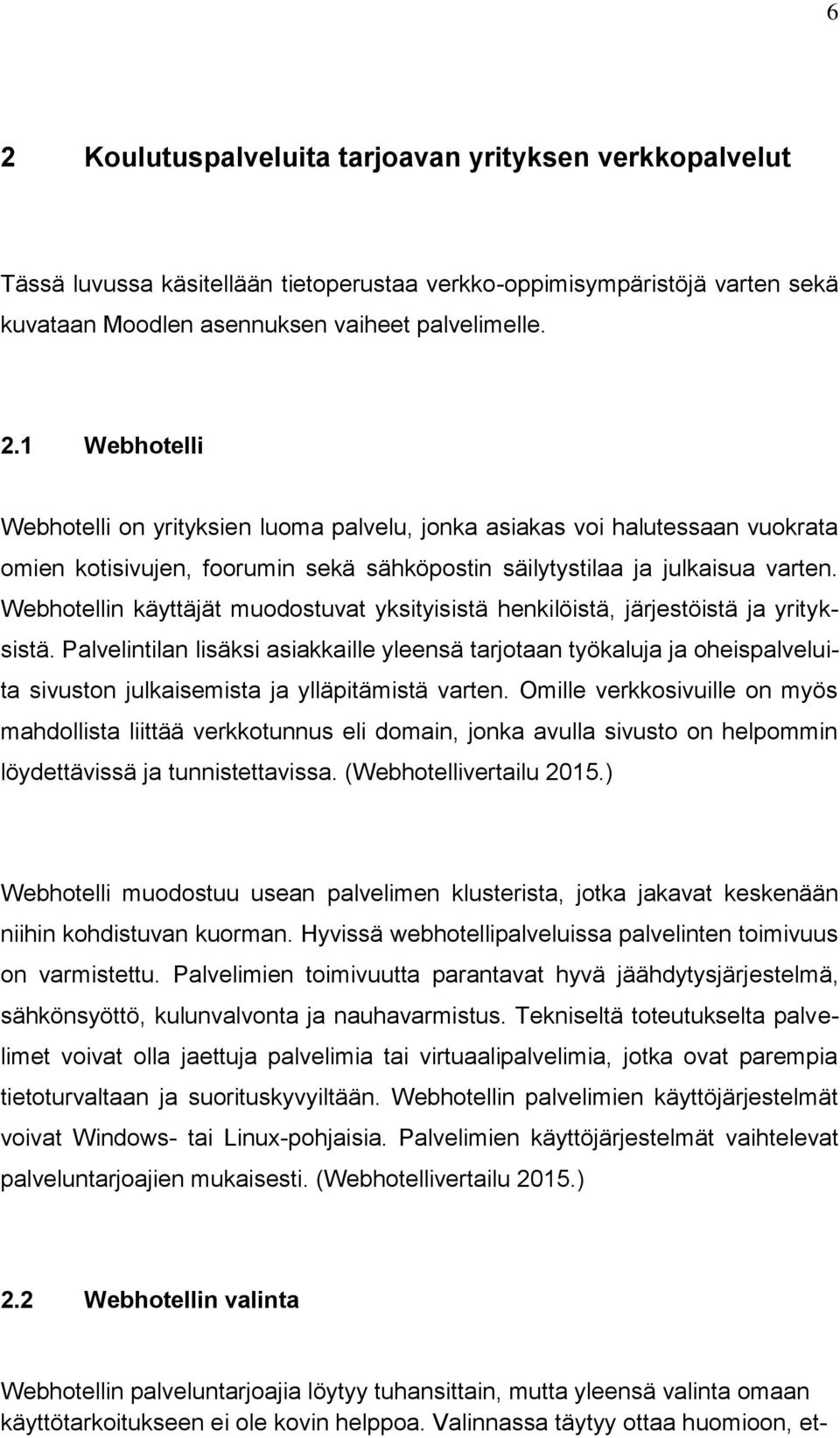 Palvelintilan lisäksi asiakkaille yleensä tarjotaan työkaluja ja oheispalveluita sivuston julkaisemista ja ylläpitämistä varten.