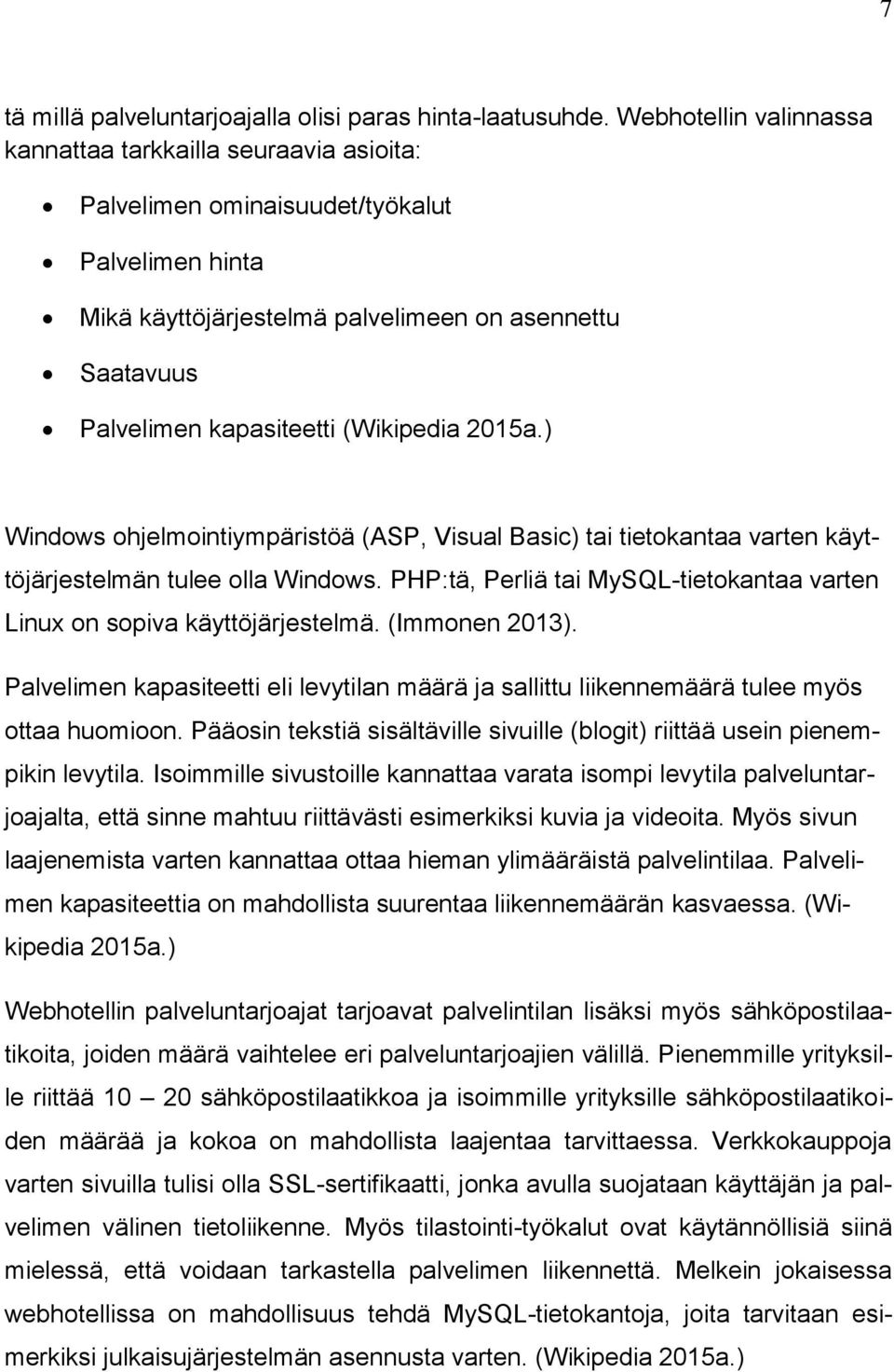 (Wikipedia 2015a.) Windows ohjelmointiympäristöä (ASP, Visual Basic) tai tietokantaa varten käyttöjärjestelmän tulee olla Windows.