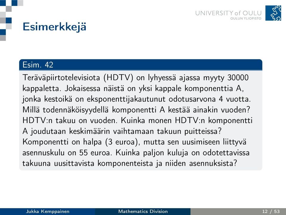 Millä todennäköisyydellä komponentti A kestää ainakin vuoden? HDTV:n takuu on vuoden.