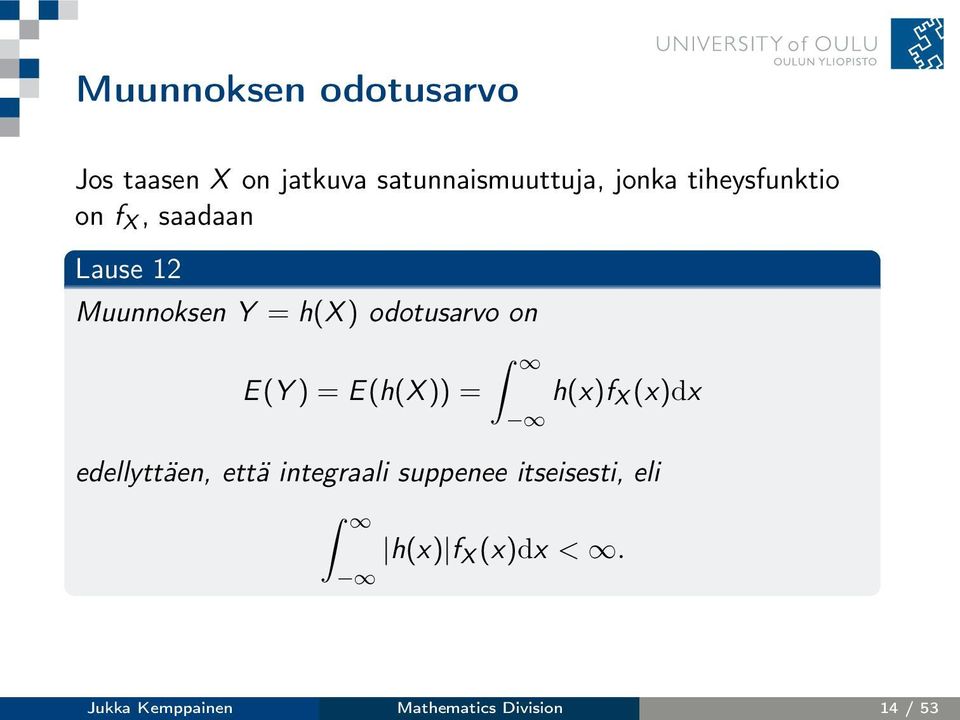 E(Y) = E(h(X)) = h(x)f X (x)dx edellyttäen, että integraali suppenee