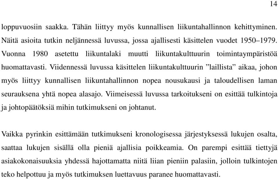 Viidennessä luvussa käsittelen liikuntakulttuurin laillista aikaa, johon myös liittyy kunnallisen liikuntahallinnon nopea nousukausi ja taloudellisen laman seurauksena yhtä nopea alasajo.