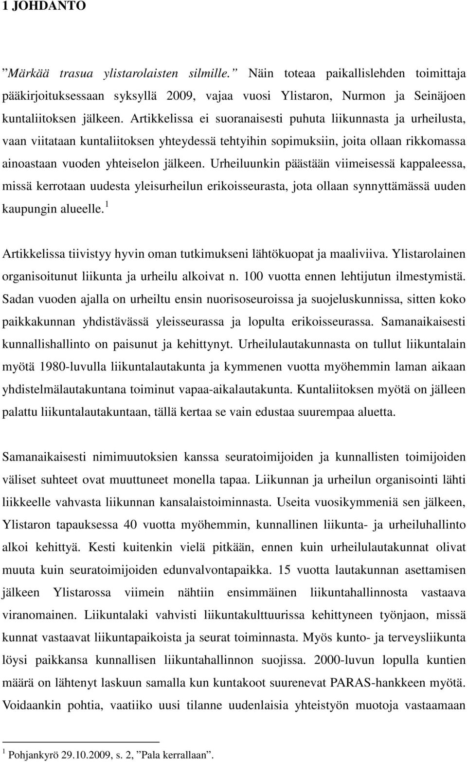 Urheiluunkin päästään viimeisessä kappaleessa, missä kerrotaan uudesta yleisurheilun erikoisseurasta, jota ollaan synnyttämässä uuden kaupungin alueelle.